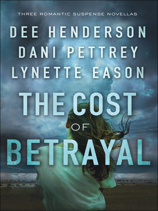 Title details for The Cost of Betrayal by Dee Henderson - Available